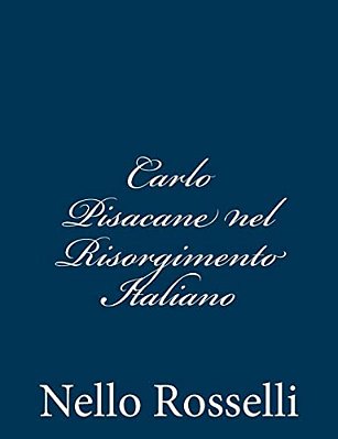 Carlo Pisacane Nel Risorgimento Italiano-..