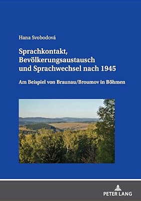 Sprachkontakt, Bevoelkerungsaustausch Und Sprachwechsel Nach 1945: Am Beispiel Von Braunau/Broumov In Boehmen-..