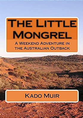The Little Mongrel: A Weekend Adventure In The Australian Outback-..