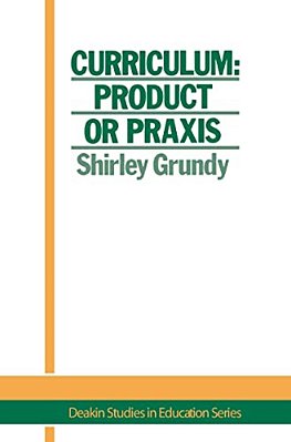 Curriculum: Product Or Praxis?-..