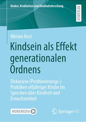 Kindsein Als Effekt Generationalen Ordnens: Diskursive (Positionierungs-)praktiken Elfjähriger Kinder Im Sprechen Über Kindheit Und Erwachsenheit-..