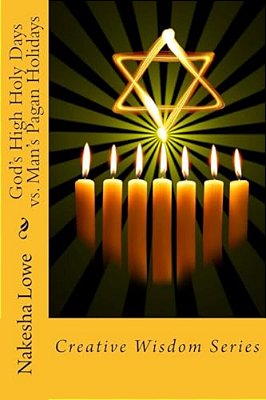 God's High Holy Days Vs. Man's Pagan Holidays-..