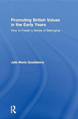 Promoting British Values In The Early Years: How To Foster A Sense Of Belonging-..