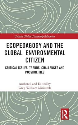 Ecopedagogy And The Global Environmental Citizen: Critical Issues, Trends, Challenges And Possibilities-..