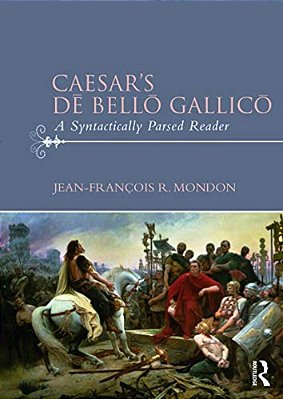 Caesar's De Bello Gallico: A Syntactically Parsed Reader-..
