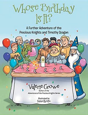 Whose Birthday Is It?: A Further Adventure Of The Precious Knights And Timothy Dragon-..