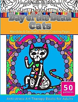 Coloring Books For Grownups Day Of The Dead Cats: Mandalas & Geometric Shapes Coloring Pages Anti-Stress Art Therapy Books For Adults-..