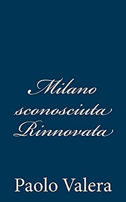 Milano Sconosciuta Rinnovata-..