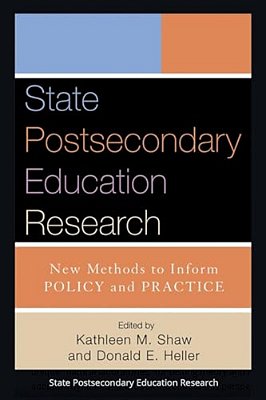 State Postsecondary Education Research: New Methods To Inform Policy And Practice-..