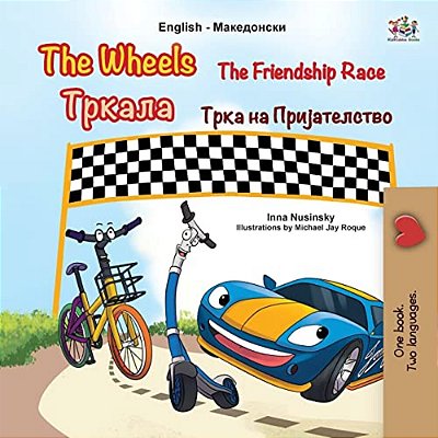 The Wheels The Friendship Race (English Macedonian Bilingual Children's Book)-..