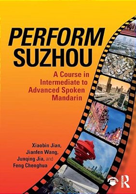 Perform Suzhou: A Course In Intermediate To Advanced Spoken Mandarin-..
