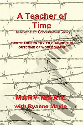 A Teacher Of Time: Theriesnstadt Concentration Camp-..
