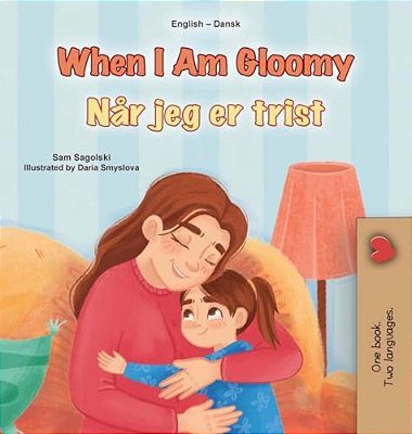 When I Am Gloomy (English Danish Bilingual Children's Book)-..
