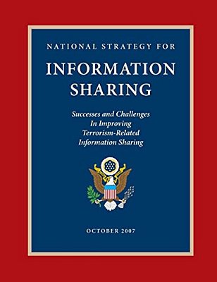 National Strategy For Information Sharing: Success And Challenges In Improving Terrorism-Related Information Sharing, October 2007-..