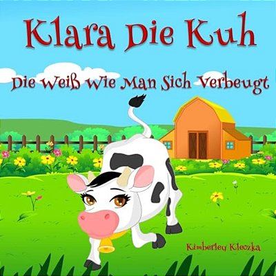 Klara Die Kuh, Die Weiss Wie Man Sich Beugt-..