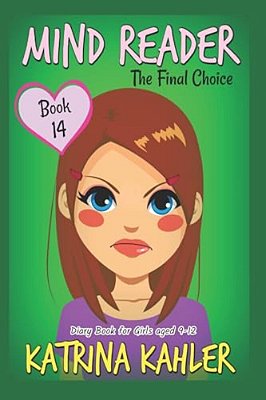 Mind Reader - Book 14: The Final Choice: (Diary Book For Girls Aged 9-12)-..
