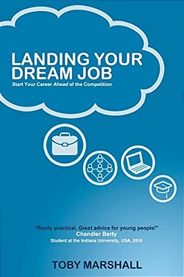 Landing Your Dream Job: Start Your Career Ahead Of The Competition-..