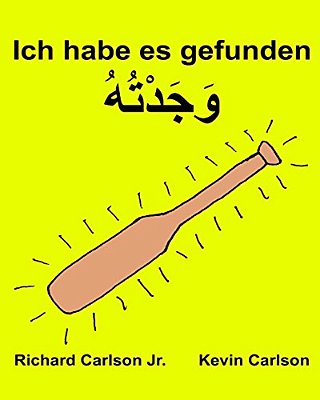 Ich Habe ES Gefunden: Ein Bilderbuch Für Kinder Deutsch-Golf Arabisch (Zweisprachige Ausgabe) (Www. Rich. Center)-..