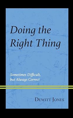 Doing The Right Thing: Sometimes Difficult, But Always Correct-..