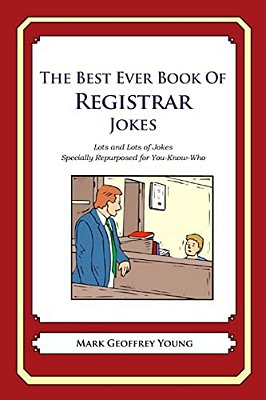 The Best Ever Book Of Registrar Jokes: Lots And Lots Of Jokes Specially Repurposed For You-Know-who-..