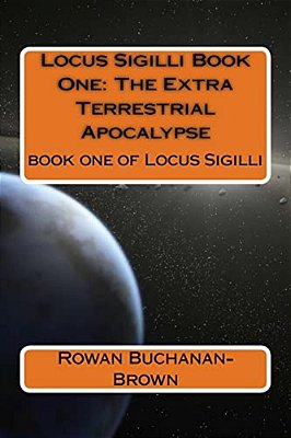 Locus Sigilli Book 1: The Extra Terrestrial Apocalypse-..