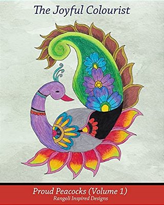 The Joyful Colourist: Proud Peacocks Volume 1: Rangoli Inspired Designs-..