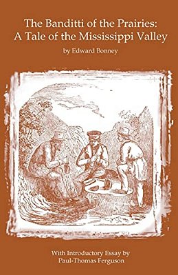 The Banditti Of The Prairies: A Tale Of The Mississippi Valley: An Authentic Narrative Of Thrilling Adventures In The Earliest Settlement Of The Wes-..