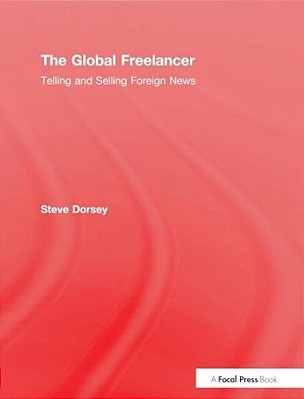 The Global Freelancer: Telling And Selling Foreign News-..