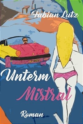 Unterm Mistral: Liebe, Leben Und Tod In Der Provence-..