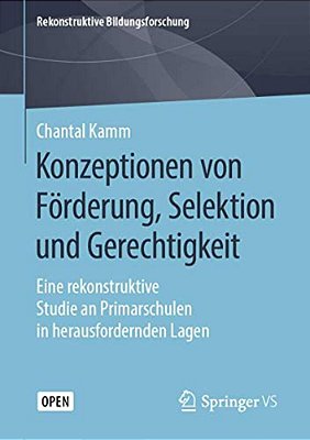 Konzeptionen Von Förderung, Selektion Und Gerechtigkeit: Eine Rekonstruktive Studie An Primarschulen In Herausfordernden Lagen-..