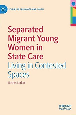 Separated Migrant Young Women In State Care: Living In Contested Spaces-..