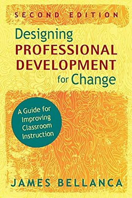 Designing Professional Development For Change: A Guide For Improving Classroom Instruction-..