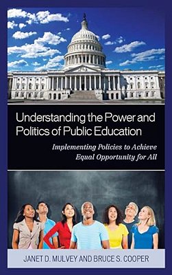 Understanding The Power And Politics Of Public Education: Implementing Policies To Achieve Equal Opportunity For All-..