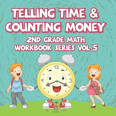 Telling Time & Counting Money 2ND Grade Math Workbook Series Vol 5-..