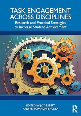 Task Engagement Across Disciplines: Research And Practical Strategies To Increase Student Achievement-..