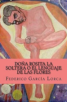 Dona Rosita La Soltera O El Lenguaje De Las Flores-..