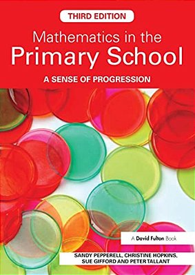 Mathematics In The Primary School: A Sense Of Progression-..