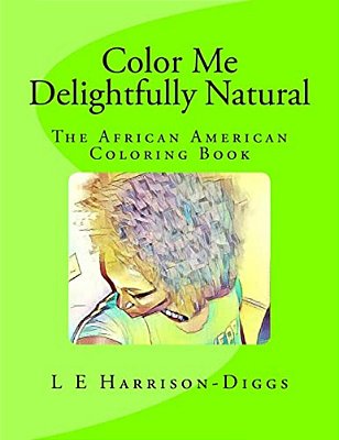 Color Me Delightfully Natural: The African American Coloring Book-..