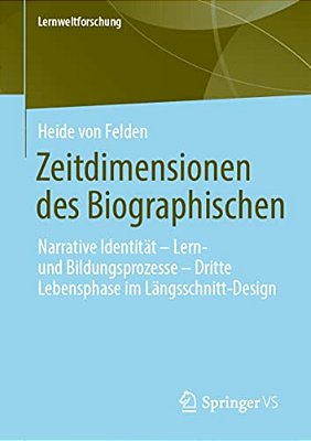 Zeitdimensionen Des Biographischen: Narrative Identität - Lern- Und Bildungsprozesse - Dritte Lebensphase Im Längsschnitt-Design-..
