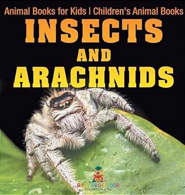 Insects And Arachnids: Animal Books For Kids Children's Animal Books-..