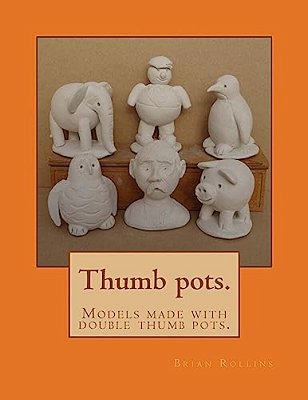 Thumb Pots.: Models Made With Double Thumb Pots. -..