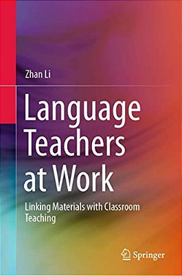 Language Teachers At Work: Linking Materials With Classroom Teaching-..