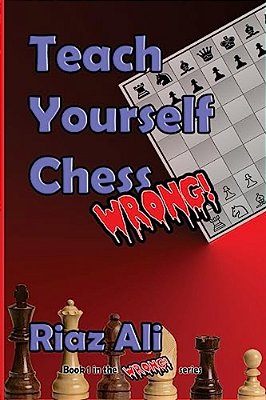 Teach Yourself Chess Wrong-..