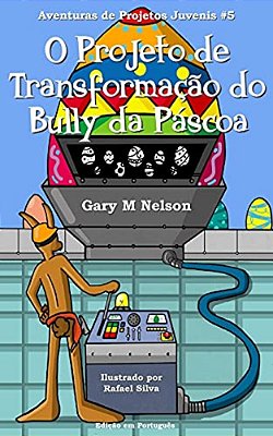 O Projeto De Transformação Do Bully Da Páscoa-..