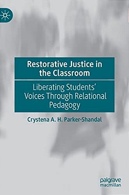 Restorative Justice In The Classroom: Liberating Students' Voices Through Relational Pedagogy-..
