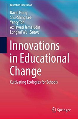 Innovations In Educational Change: Cultivating Ecologies For Schools-..