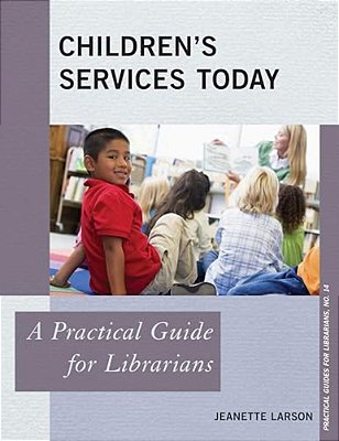 Children's Services Today: A Practical Guide For Librarians-..