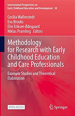 Methodology For Research With Early Childhood Education And Care Professionals: Example Studies And Theoretical Elaboration-..