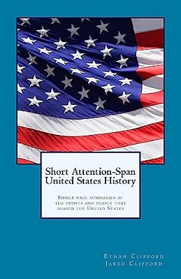 Short Attention-Span United States History (Black And White Version): Single-Page Summaries Of The Events And People That Shaped The United States-..