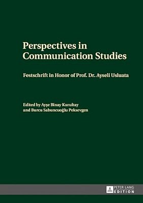Perspectives In Communication Studies: Festschrift In Honor Of Prof. Dr. Ayseli Usluata-..